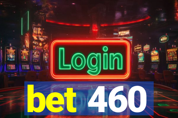 bet 460